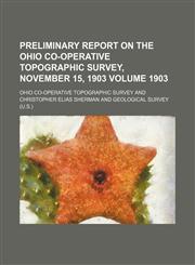 Preliminary report on the Ohio Co-operative Topographic Survey, November 15, 1903 Volume 1903,1130817083,9781130817089