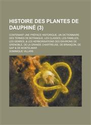 Histoire Des Plantes de Dauphine; Contenant Une Preface Historique, Un Dictionnaire Des Termes de Botanique, Les Classes, Les Familles, Les Genres, &,1231219556,9781231219553