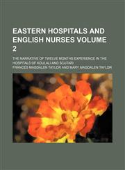 Eastern hospitals and English nurses; the narrative of twelve months experience in the hospitals of Koulali and Scutari Volume 2,1236485734,9781236485731