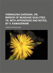 Viswaguna darsana;  or, Mirror of mundane qualities, tr. with appendixes and notes, by V. Ramasswami,1151383813,9781151383815