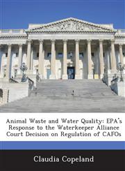 Animal Waste and Water Quality EPA's Response to the Waterkeeper Alliance Court Decision on Regulation of CAFOs,128866527X,9781288665273