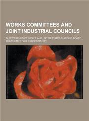Works Committees and Joint Industrial Councils,1230390405,9781230390406