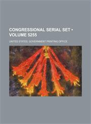 Congressional Serial Set (Volume 5255),1235391841,9781235391842
