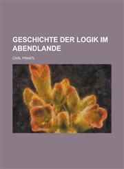 Geschichte der Logik im Abendlande,1236947991,9781236947994