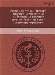 Protecting my self through language Developmental differences in narrative accounts following a self-threatening experience.,1243712902,9781243712905
