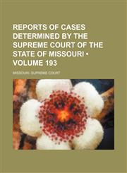 Reports of Cases Determined by the Supreme Court of the State of Missouri (Volume 193),1154421724,9781154421729