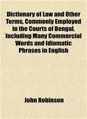 Dictionary of Law and Other Terms, Commonly Employed in the Courts of Bengal, Including Many Commercial Words and Idiomatic Phrases in English,1152231235,9781152231238