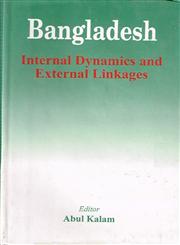 Bangladesh Internal Dynamics and External Linkages 1st Published,9840513354,9789840513352