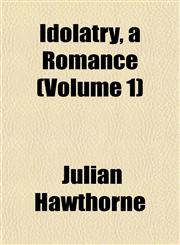 Idolatry, a Romance (Volume 1),1153241013,9781153241014