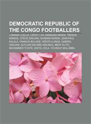 Democratic Republic of the Congo footballers Lomana LuaLua, Leroy Lita, Kangana Ndiwa, Trésor Kandol, Steve Zakuani, Shabani Nonda,1156121450,9781156121450