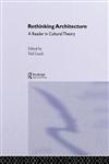 Rethinking Architecture: Reader in Cultural Theory,0415128250,9780415128254
