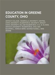 Education in Greene County, Ohio Antioch College, Cedarville University, Central State University, Wilberforce University,123458588X,9781234585884