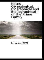 Notes Genealogical, Biographical and Bibliographical, of the Prime Family,1110699212,9781110699216