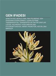 Gen ifadesi Genetik kod, Mesajcı RNA, RNA polimeraz, Gen ifadesinin düzenlenmesi, Uçbirleştirme, Transkripsiyon,1232925691,9781232925699