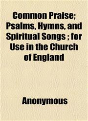 Common Praise; Psalms, Hymns, and Spiritual Songs; For Use in the Church of England,1152634194,9781152634190