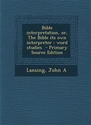 Bible Interpretation, Or, the Bible Its Own Interpreter Word Studies - Primary Source Edition,1287644635,9781287644637