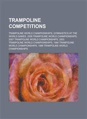 Trampoline Competitions Gymnastics at the World Games, Trampoline World Championships,,1155969901,9781155969909
