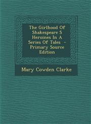Girlhood of Shakespeare S Heroines in a Series of Tales,1289587698,9781289587697