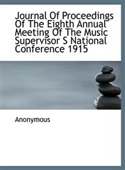 Journal Of Proceedings Of The Eighth Annual Meeting Of The Music Supervisor S National Conference 19,111558717X,9781115587174