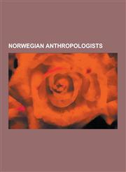 Norwegian Anthropologists Norwegian Ethnographers, Thor Heyerdahl, Ola Raknes, Christian Leden, Carl Sofus Lumholtz, Just Knud Qvigstad, Fredrik,1230631267,9781230631264