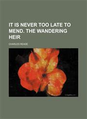 It is never too late to mend. The wandering heir,1236487206,9781236487209