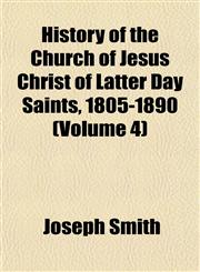 History of the Church of Jesus Christ of Latter Day Saints, 1805-1890 (Volume 4),1153492865,9781153492867