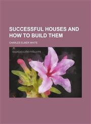 Successful houses and how to build them,1152041681,9781152041684