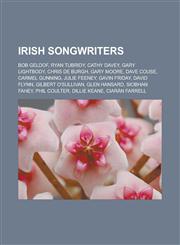 Irish songwriters Bob Geldof, Ryan Tubridy, Cathy Davey, Gary Lightbody, Chris de Burgh, Gary Moore, Dave Couse, Carmel Gunning, Julie Feeney, Gavin Friday, David Flynn, Gilbert O'Sullivan, Glen Hansard, Siobhan Fahey, Phil Coulter,1156506808,9781156506806