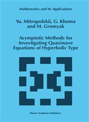 Asymptotic Methods for Investigating Quasiwave Equations of Hyperbolic Type,0792345290,9780792345299