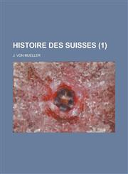 Histoire Des Suisses (1),1153492725,9781153492720