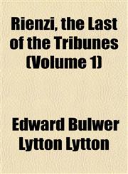 Rienzi, the Last of the Tribunes (Volume 1),115257678X,9781152576780