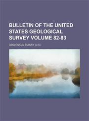 Bulletin of the United States Geological Survey Volume 82-83,1235965570,9781235965579