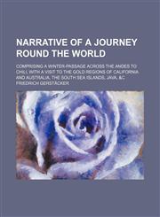 Narrative of a Journey Round the World (Volume 3); Comprising a Winter-Passage Across the Andes to Chili, With a Visit to the Gold Regions of California and Australia, the South Sea Islands, Java, &c,1150226269,9781150226267