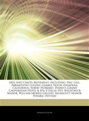 Articles On Arts And Crafts Movement, including Eric Gill, Abramtsevo Colony, Gamble House (pasadena, California), Elbert Hubbard, Disney's Grand Californian Hotel & Spa, Ethical Pot, Wightwick Manor, William Morris Gallery,1244122602,9781244122604