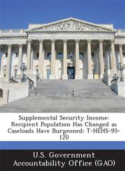 Supplemental Security Income Recipient Population Has Changed as Caseloads Have Burgeoned: T-Hehs-95-120,1287233066,9781287233060