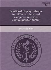 Emotional display behavior in different forms of computer mediated communicaiton (CMC).,1249875374,9781249875376