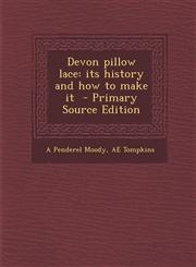 Devon Pillow Lace Its History and How to Make It - Primary Source Edition,1289893829,9781289893828