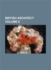 British Architect Volume 8,123663814X,9781236638144