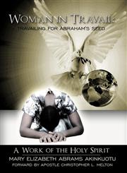 Woman in Travail Travailing for Abraham's Seed:A Work of the Holy Spirit,1438996705,9781438996707