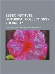 Essex Institute historical collections (Volume 47),1153970341,9781153970341
