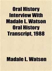 Oral History Interview With Madale L. Watson Oral History Transcript, 1988,1152450042,9781152450042