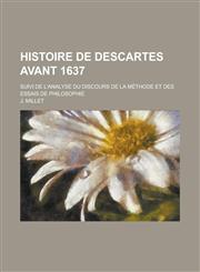 Histoire de Descartes Avant 1637; Suivi de L'Analyse Du Discours de La Methode Et Des Essais de Philosophie,1152845349,9781152845343