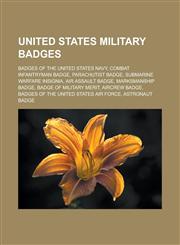 United States Military Badges Badges of the United States Navy, Combat Infantryman Badge, Parachutist Badge, Submarine Warfare Insignia, Air Assault,1155727126,9781155727127