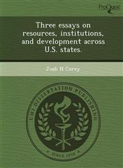 Three essays on resources, institutions, and development across U.S. states.,1244098965,9781244098961