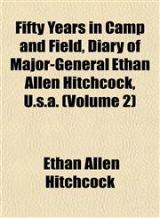 Fifty Years in Camp and Field, Diary of Major-General Ethan Allen Hitchcock, U.s.a. (Volume 2),115290860X,9781152908604