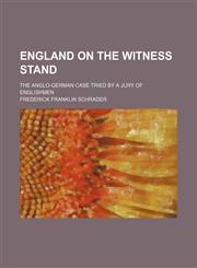 England on the witness stand; the Anglo-German case tried by a jury of Englishmen,1151614343,9781151614346