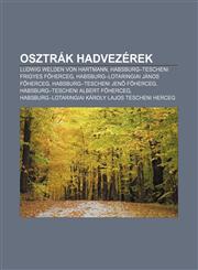 Osztrak Hadvezerek Ludwig Welden Von Hartmann, Habsburg-Tescheni Frigyes F Herceg, Habsburg-Lotaringiai Janos F Herceg,1232892807,9781232892809
