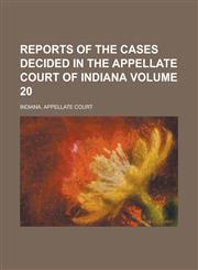 Reports of the Cases Decided in the Appellate Court of Indiana Volume 20,1230085181,9781230085180