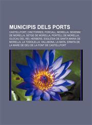 Municipis dels Ports Castellfort, Cinctorres, Forcall, Morella, Sexenni de Morella, Setge de Morella, Portell de Morella, Olocau del Rei,1232761192,9781232761198