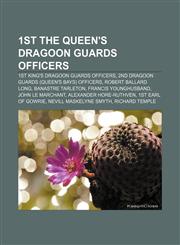 1st The Queen's Dragoon Guards officers 1st King's Dragoon Guards officers, 2nd Dragoon Guards (Queen's Bays) officers, Robert Ballard Long,1156192544,9781156192542